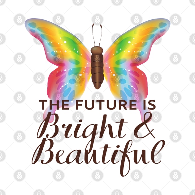 The Future Is Bright And Beautiful - Colorful Butterfly by Animal Specials