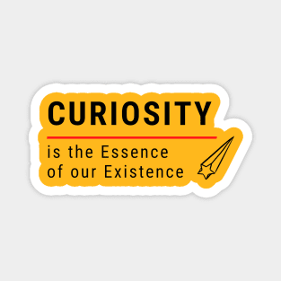 Curiosity it the Essence of Existence Magnet