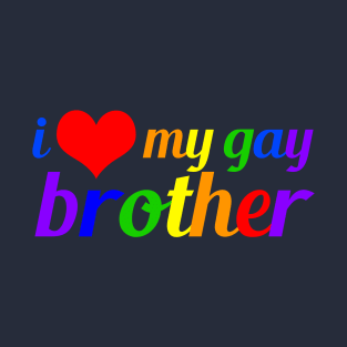 I Love My Gay Brother T-Shirt