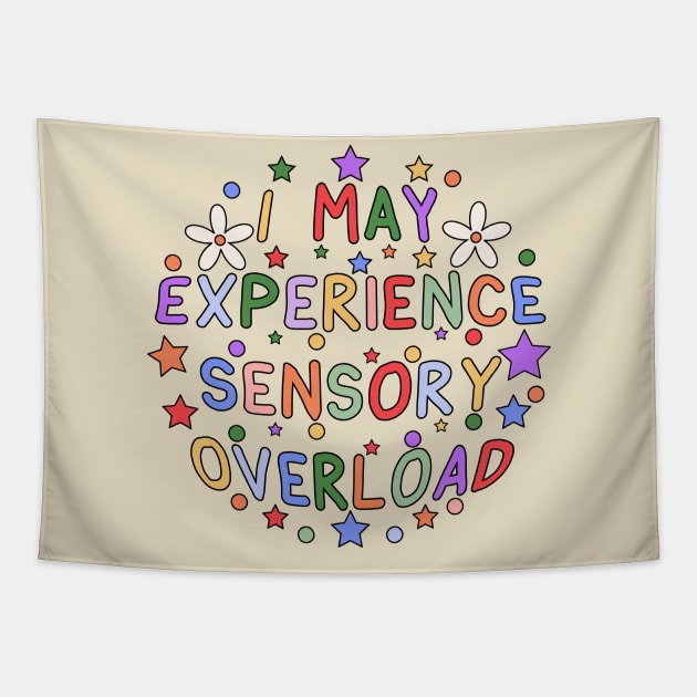 I May Experience Sensory Overload Tapestry by InclusivePins