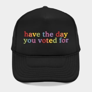 Have The-Day You Voted For Hat