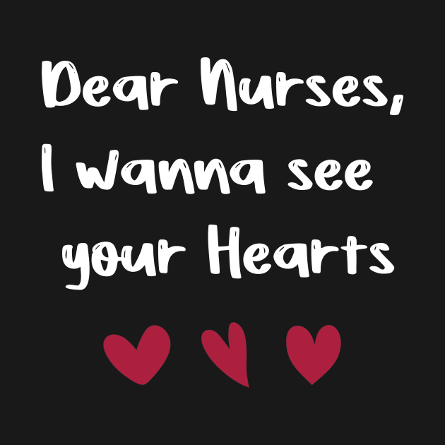 Dear Nurses, I wanna see  your Hearts valentine's day nurse gift by FoolDesign