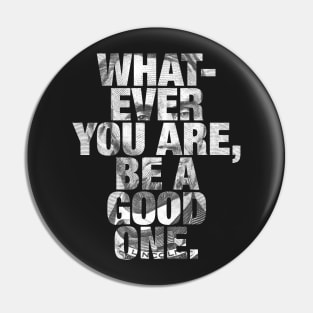 Whatever You Are, Be A Good One - Abraham Lincoln Pin