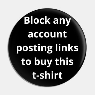 Block any account posting links to buy this tshirt Pin