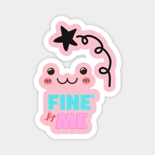 Fine by Me! Magnet