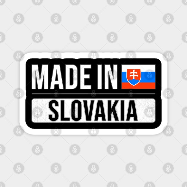 Made In Slovakia - Gift for Slovak With Roots From Slovakia Magnet by Country Flags