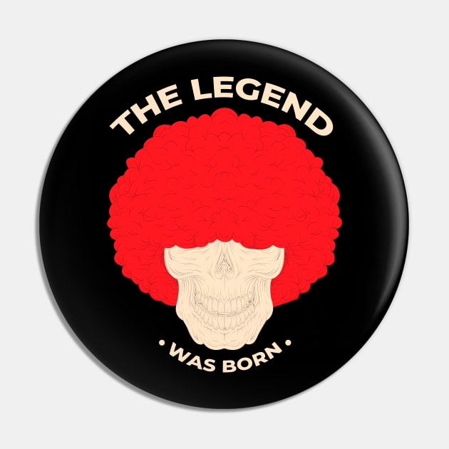 The Legend was Born Pin by Mako Design 