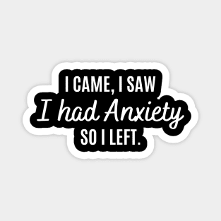 I Came I Saw I Had Anxiety So I Left Funny Anxiety Saying Magnet