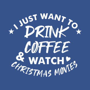 Drink Coffee and Watch Christmas Movies T-Shirt