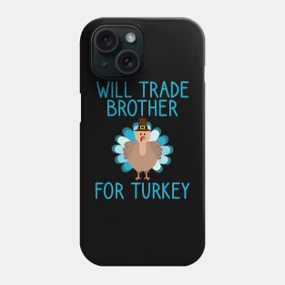 Will Trade Brother For Turkey Thanksgiving Phone Case