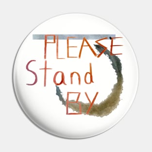 Please Stand By Pin