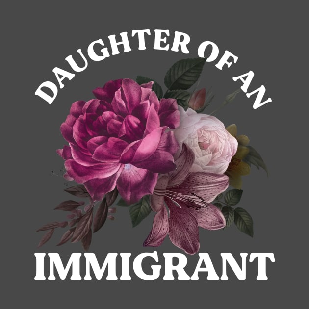 Daughter of an immigrant by LatinaMerch