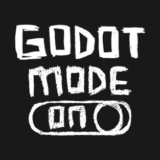 Godot Mode ON for Waiting T-Shirt