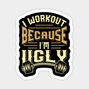 I Workout Because I'm Ugly Funny Gym Fitness Magnet