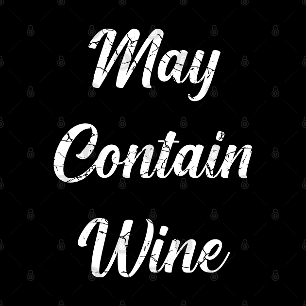 May Contain Wine (Distressed), with White Lettering by VelvetRoom