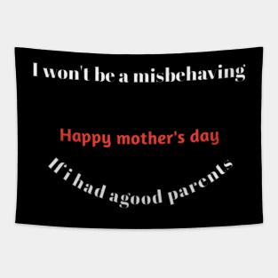 I won't be a misbehaving, if i had agood parents Tapestry