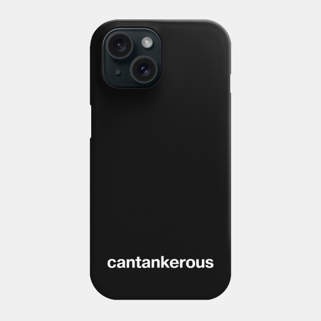 "cantankerous" in plain white letters - for when your "curmudgeon" shirt is in the wash Phone Case by TheBestWords