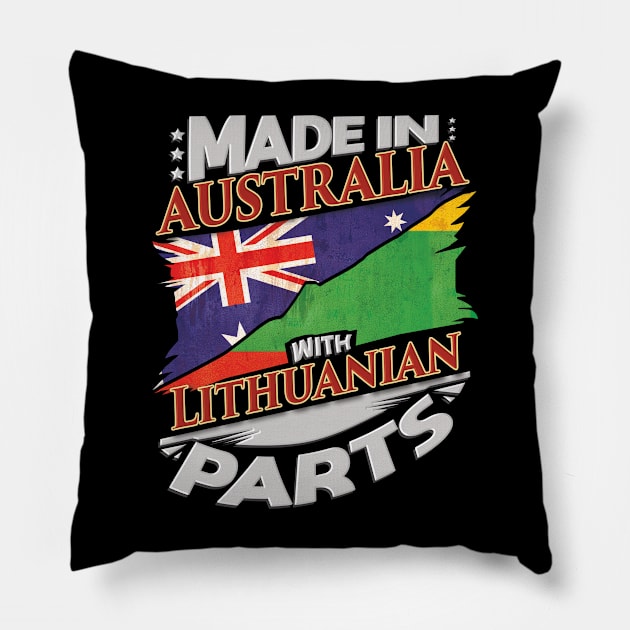 Made In Australia With Lithuanian Parts - Gift for Lithuanian From Lithuania Pillow by Country Flags