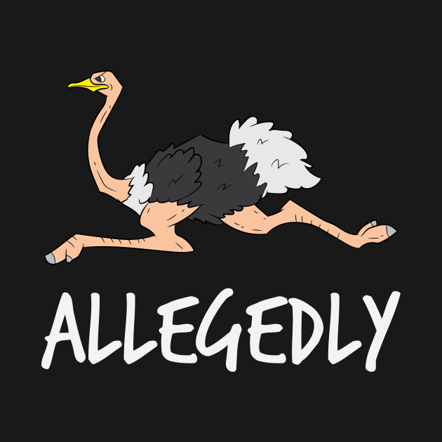 Disover Allegedly Ostrich Shirt | Zoo Keeper Ornithologist Gift - Allegedly Ostrich - T-Shirt