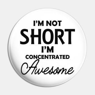 Short Girlfriend - I'm not short I'm concentrated awesome Pin