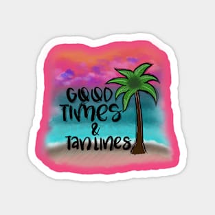 Good times and tan lines Magnet