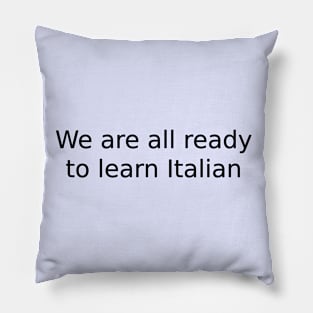 We are all ready to learn Italian Pillow