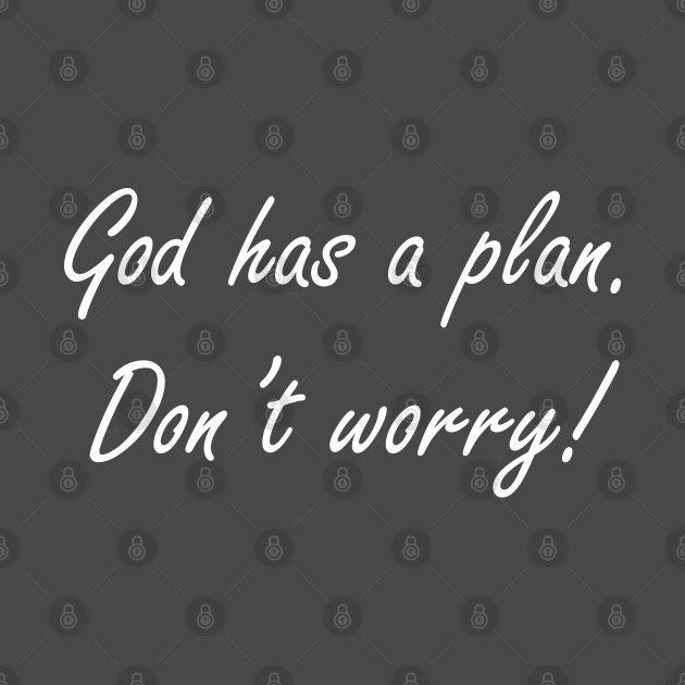 God has a plan. Don't worry! by Nataliia1112