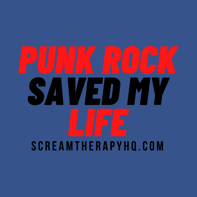 Punk Rock Saved My Life - Scream Therapy catchphrase t-shirt by Scream Therapy