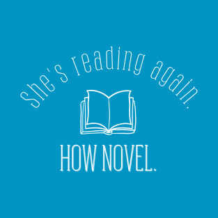 She's reading again. How novel. T-Shirt