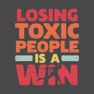 Motivational Winning Style Statement Wisdom Quote LOSING TOXIC PEOPLE IS A WIN Distressed Retro Vintage Modern Textured Typographic design T-Shirt