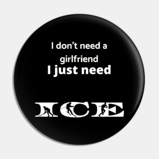 I don't need a girlfriend Pin