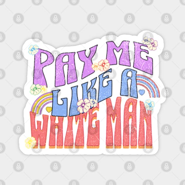 Pay Me Like a White Man Equal Compensation Protest Magnet by Lavender Celeste