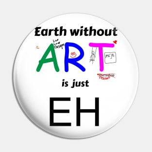 earth is just eh without art Pin