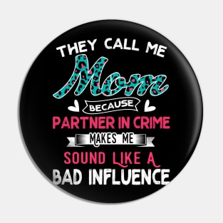 "They Call Me Mom Because Partner In Crime Sound Like A Bad Influence" Pin