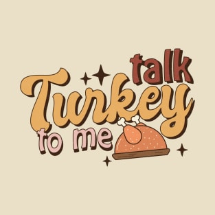 Talk Turkey To Me T-Shirt