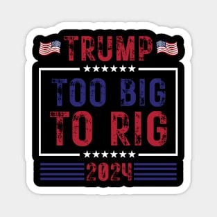 Too Big To Rig Saying Trump 2024 Magnet