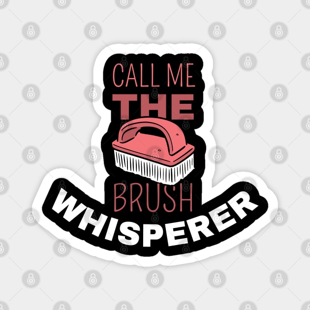 Call Me The Brush Whisperer Magnet by maxdax