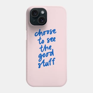 Choose to See the Good Stuff in pink and blue Phone Case