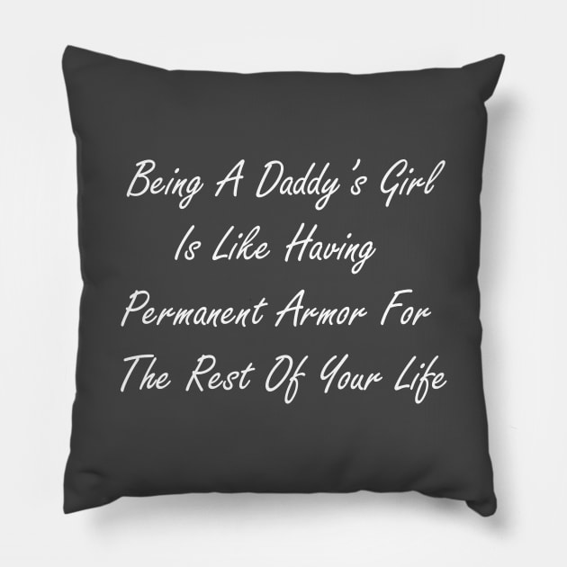 Being a daddy’s girl is like having permanent armor for the rest of your life Pillow by Design by Nara