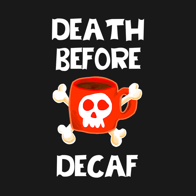 Death Before Decaf by ckrickett