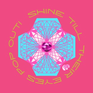 Shine Till Their Eyes Pop Out ! Pink and Blue T-Shirt