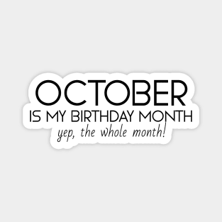 October Is My Birthday Month Yep, The Whole Month Magnet