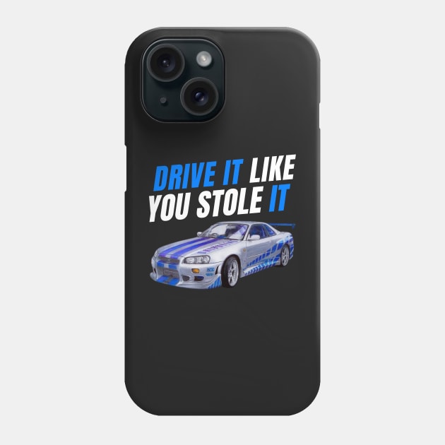 Drive it like you stole it { fast and furious Paul walker's R34 } Phone Case by MOTOSHIFT