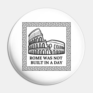 Rome Was Not Built In A Day Pin