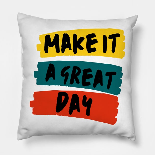 Make it a great day Pillow by MikeNotis