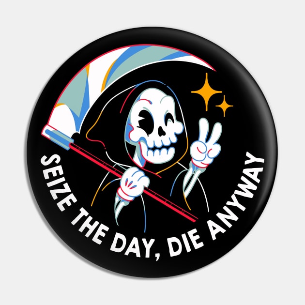 Seize the Day Die Anyway by Tobe Fonseca Pin by Tobe_Fonseca