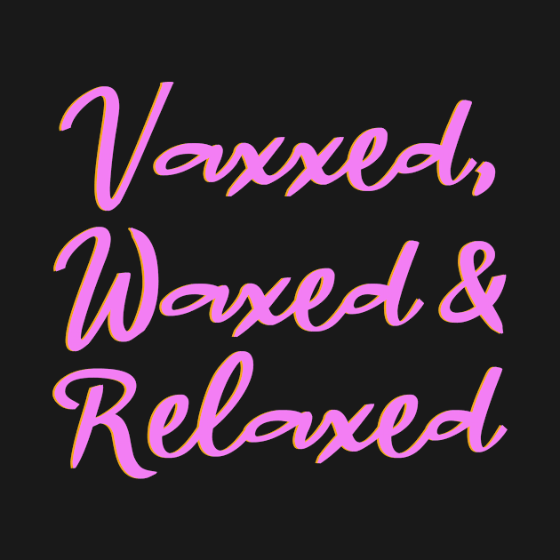 Vaxxed, Waxed & Relaxed by Dale_James