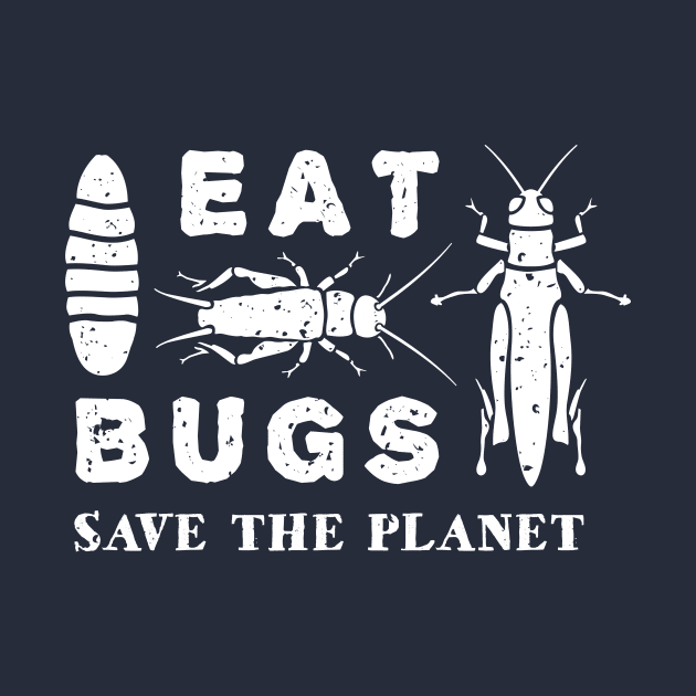 Eat Insects Shirt - Eat Bugs Save The Planet T-Shirt by bangtees