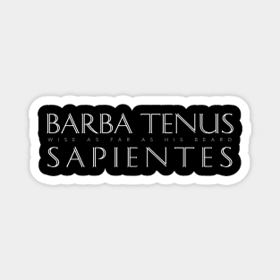 Latin Quote: Barba Tenus Sapientes (Wise As Far As His Beard) Magnet