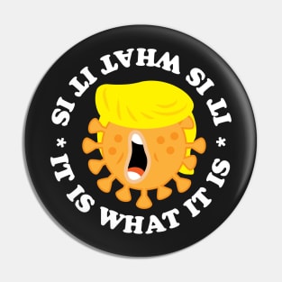 It Is What It Is Coronavirus Trump Pin